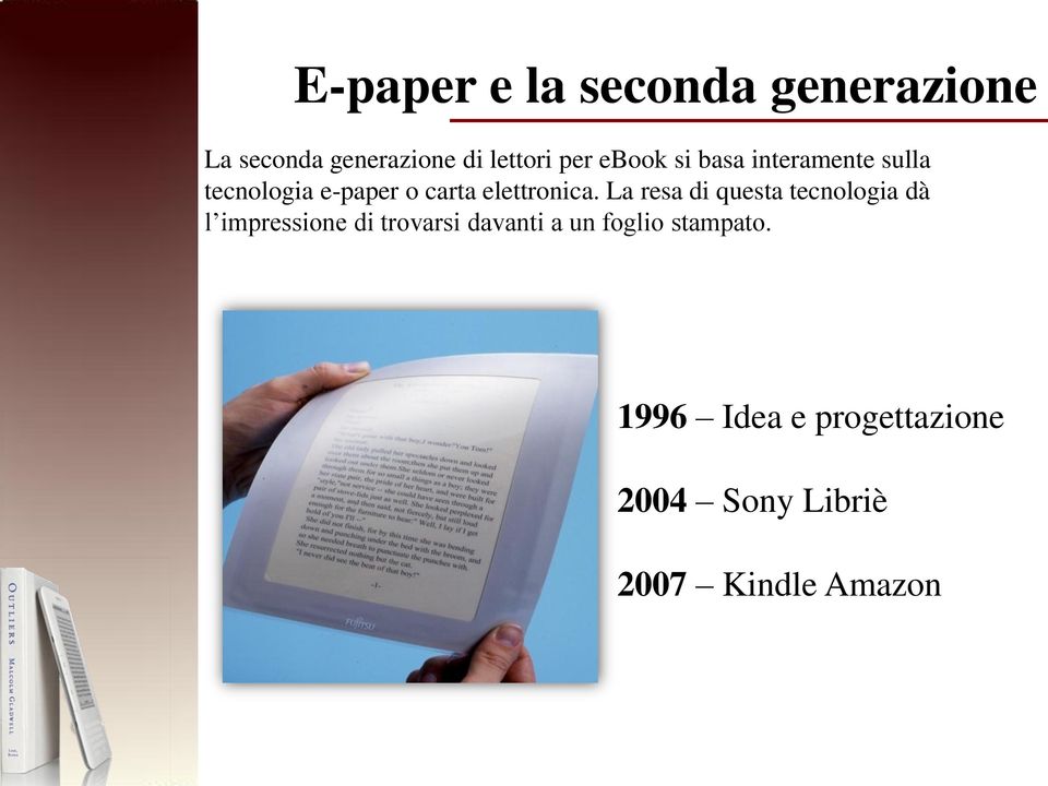 La resa di questa tecnologia dà l impressione di trovarsi davanti a un