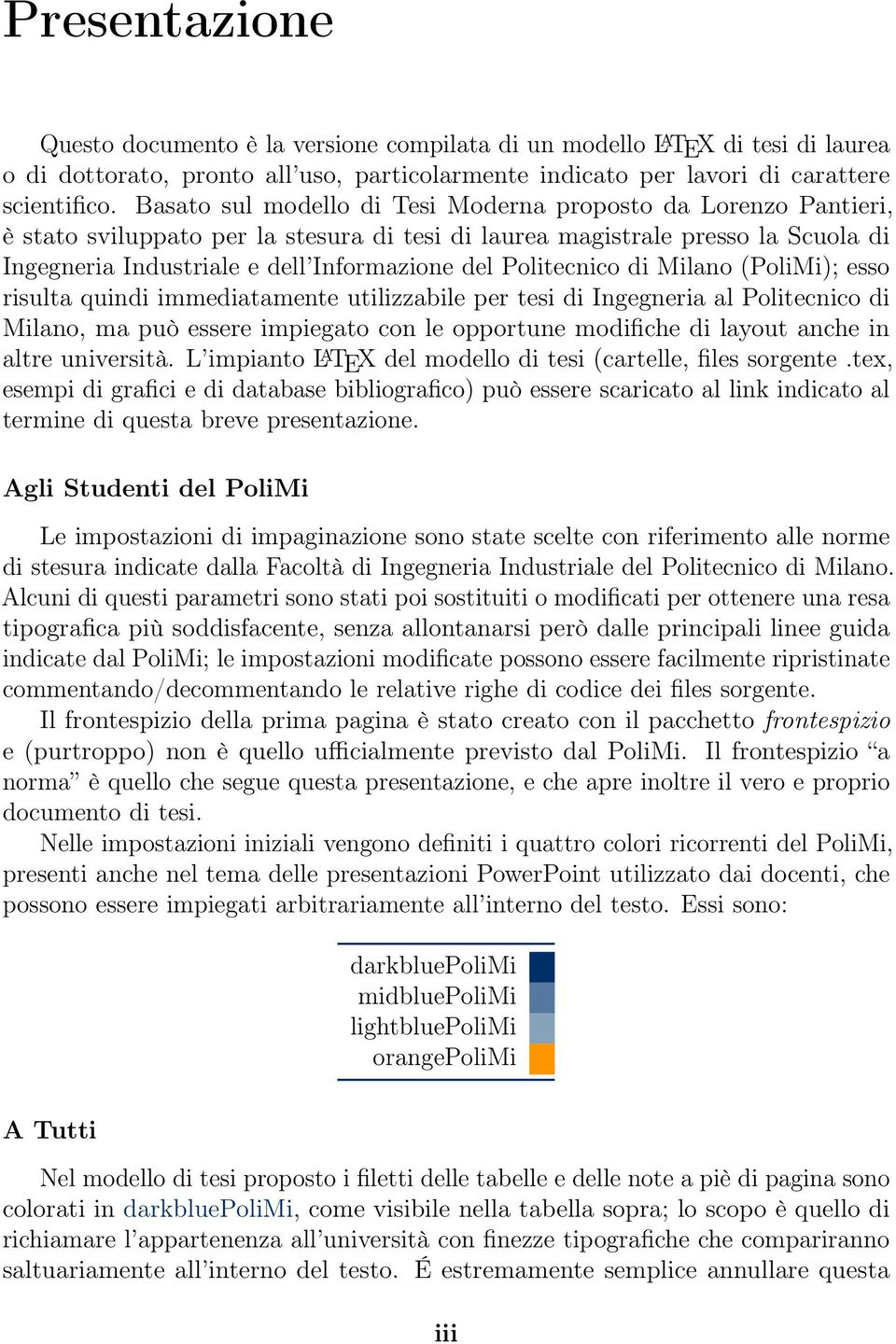 Politecnico di Milano (PoliMi); esso risulta quindi immediatamente utilizzabile per tesi di Ingegneria al Politecnico di Milano, ma può essere impiegato con le opportune modifiche di layout anche in