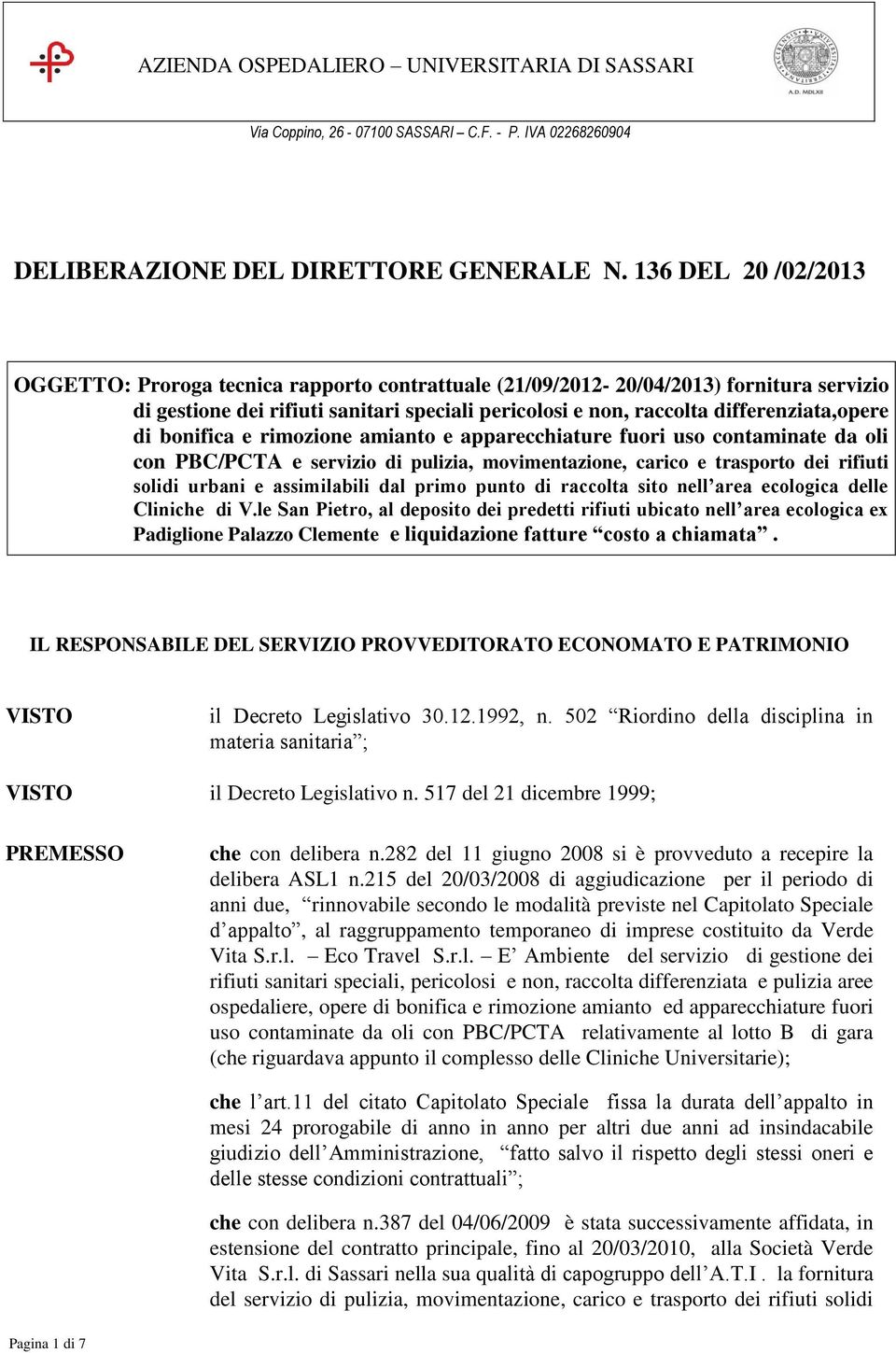 di bonifica e rimozione amianto e apparecchiature fuori uso contaminate da oli con PBC/PCTA e servizio di pulizia, movimentazione, carico e trasporto dei rifiuti solidi urbani e assimilabili dal