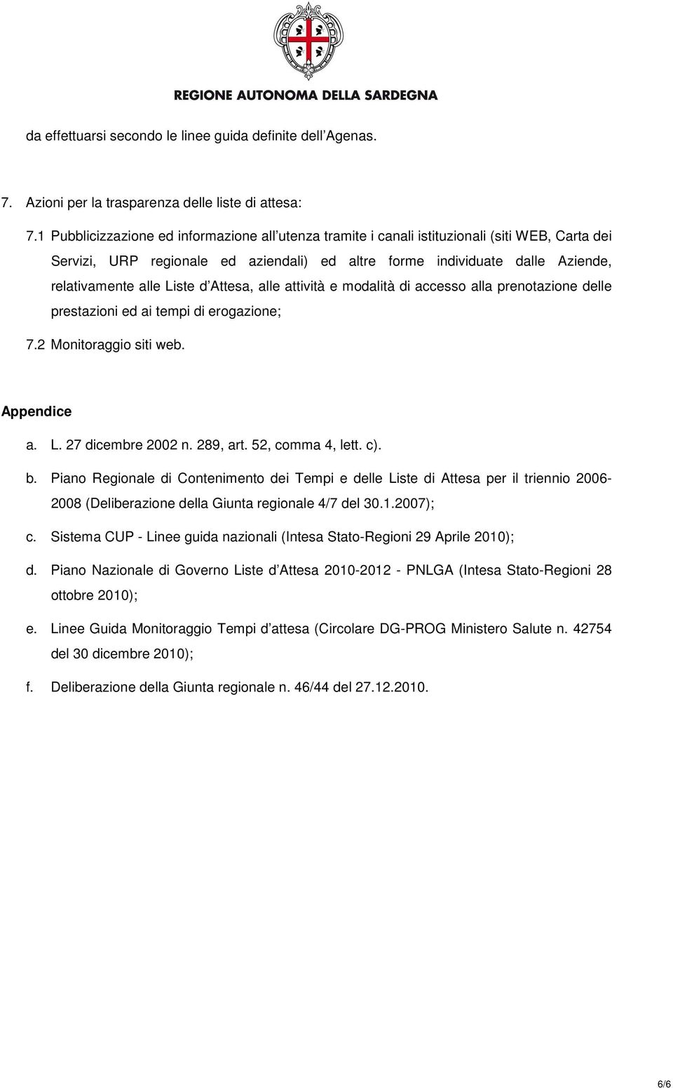 Liste d Attesa, alle attività e modalità di accesso alla prenotazione delle prestazioni ed ai tempi di erogazione; 7.2 Monitoraggio siti web. Appendice a. L. 27 dicembre 2002 n. 289, art.