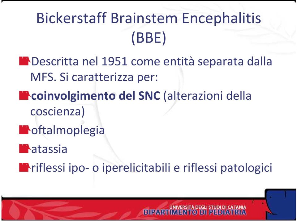 Si caratterizza per: coinvolgimento del SNC (alterazioni