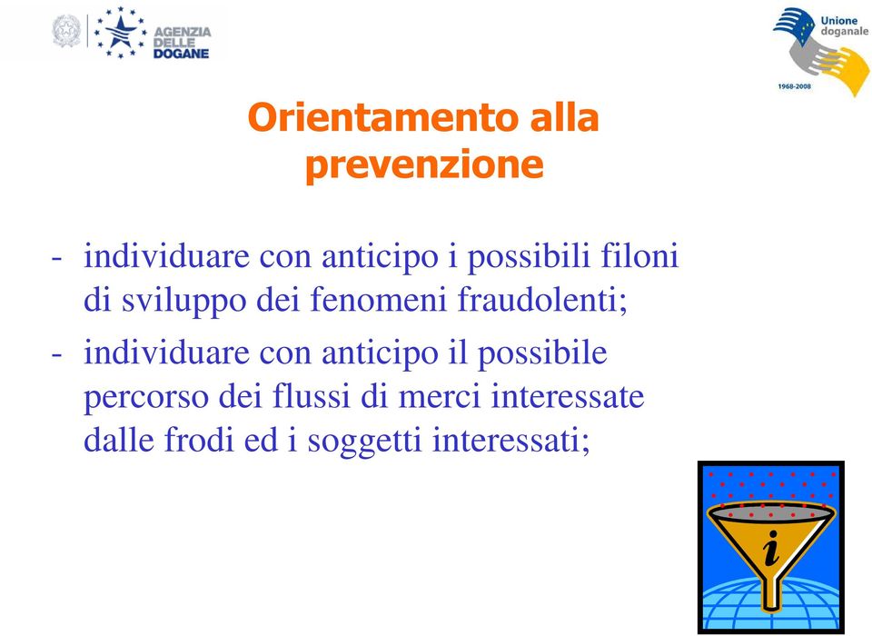 individuare con anticipo il possibile percorso dei flussi