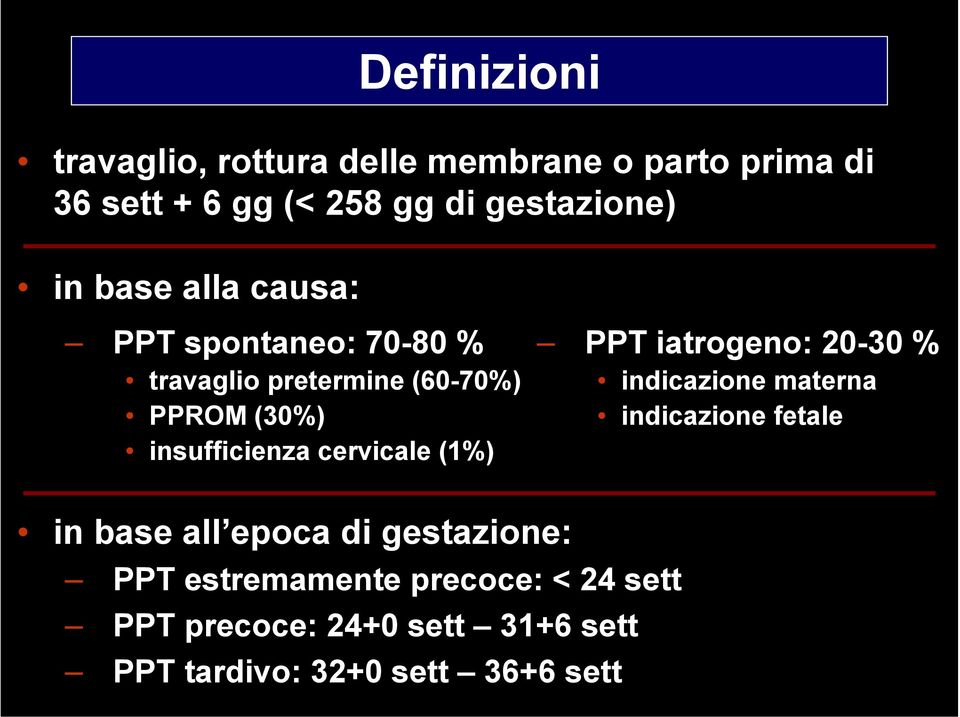 cervicale (1%) PPT iatrogeno: 20-30 % indicazione materna indicazione fetale in base all epoca di