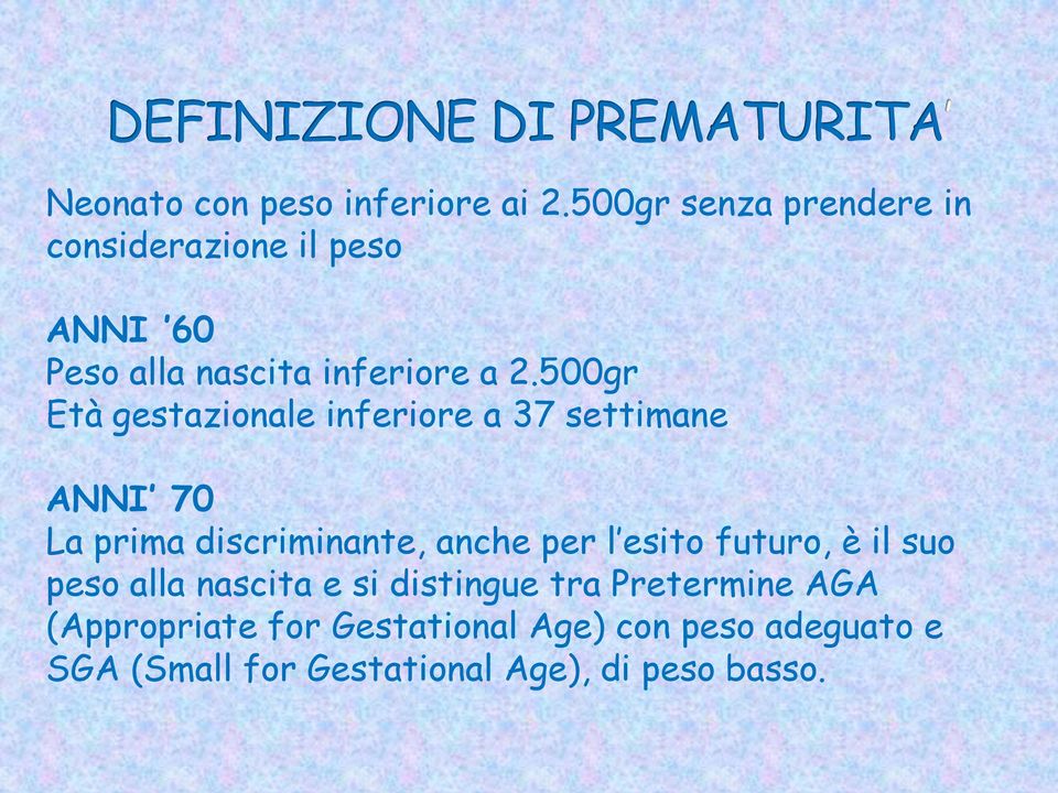 500gr Età gestazionale inferiore a 37 settimane ANNI 70 La prima discriminante, anche per l