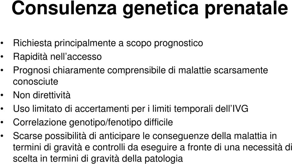 limiti temporali dell IVG Correlazione genotipo/fenotipo difficile Scarse possibilità di anticipare le conseguenze