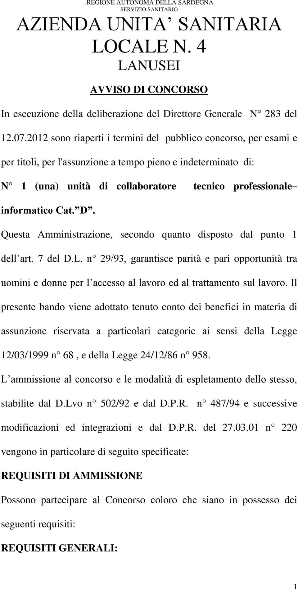 D. Questa Amministrazione, secondo quanto disposto dal punto 1 dell art. 7 del D.L.