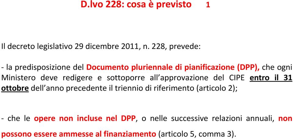 redigere e sottoporre all approvazione del CIPE entro il 31 ottobre dell anno precedente il triennio di