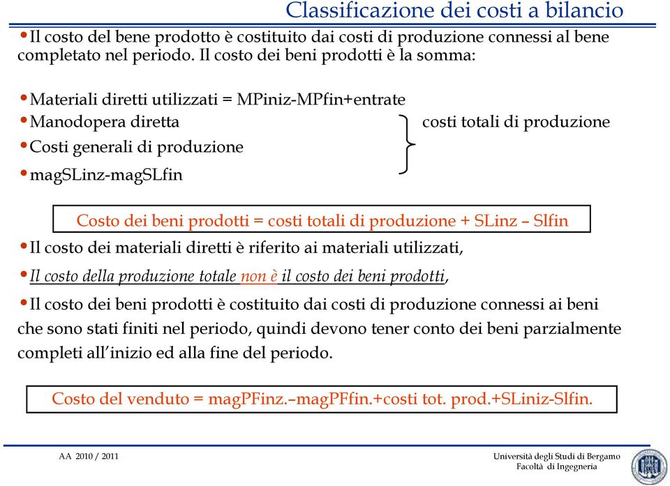 prodotti = costi totali di produzione + SLinz Slfin Il costo dei materiali diretti è riferito ai materiali utilizzati, Il costo della produzione totale non è il costo dei beni prodotti, Il costo dei