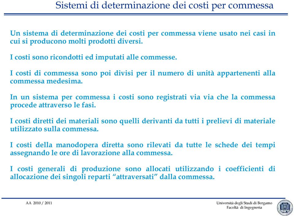 In un sistema per commessa i costi sono registrati via via che la commessa procede attraverso le fasi.