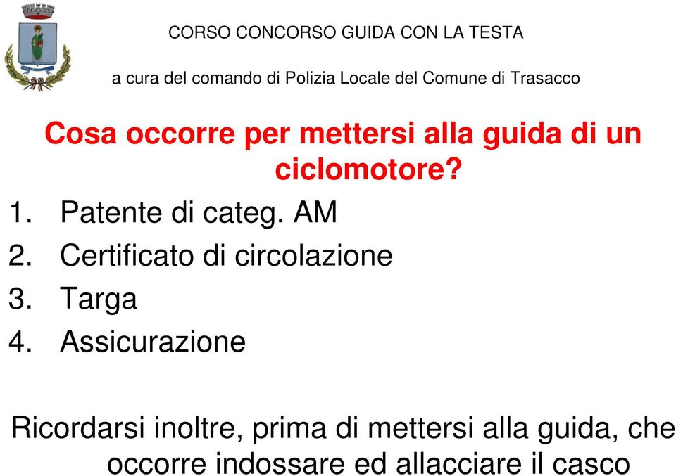 Certificato di circolazione 3. Targa 4.