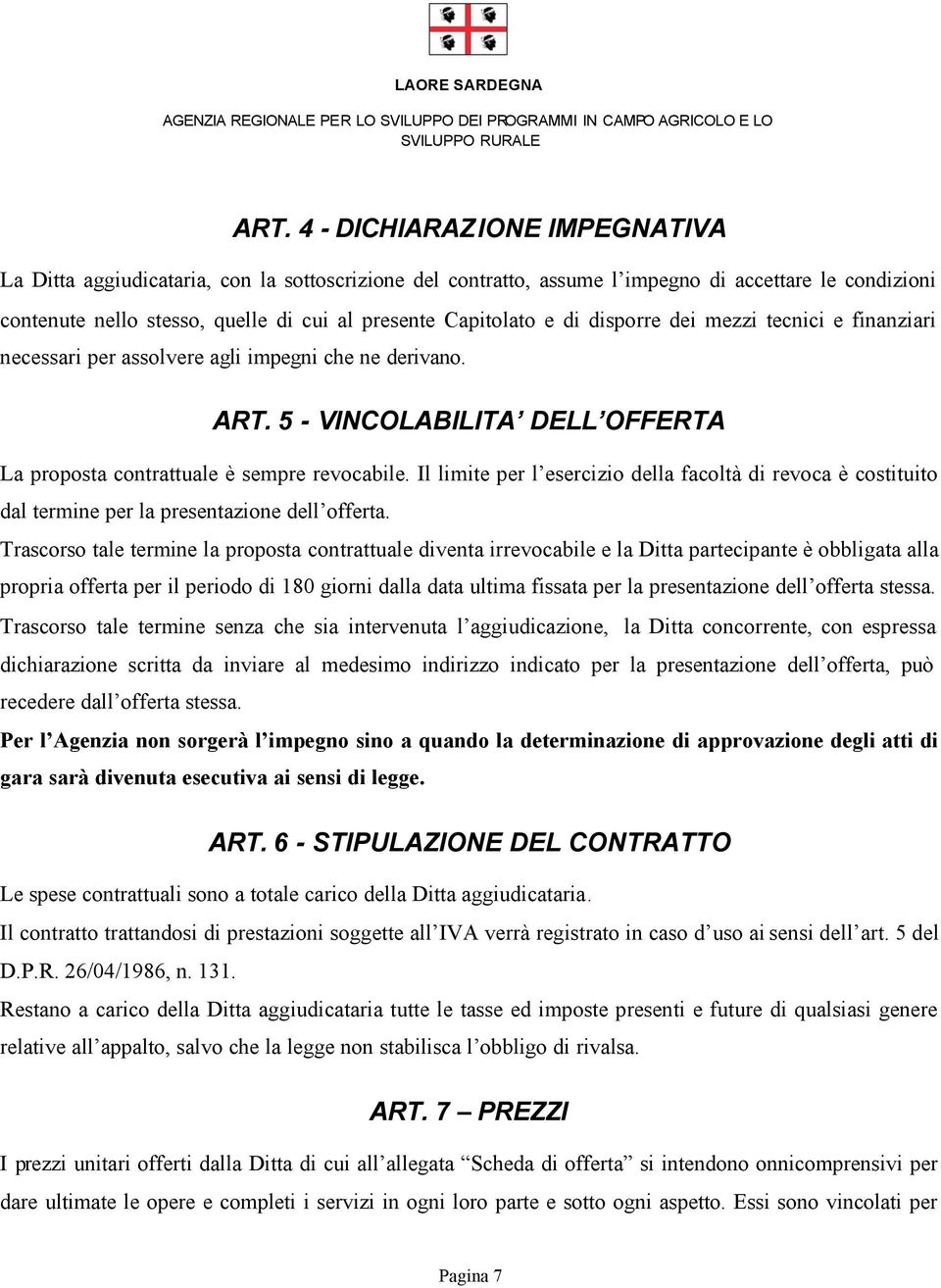 Il limite per l esercizio della facoltà di revoca è costituito dal termine per la presentazione dell offerta.