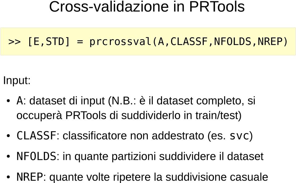 : è il dataset completo, si occuperà PRTools di suddividerlo in train/test) CLASSF: