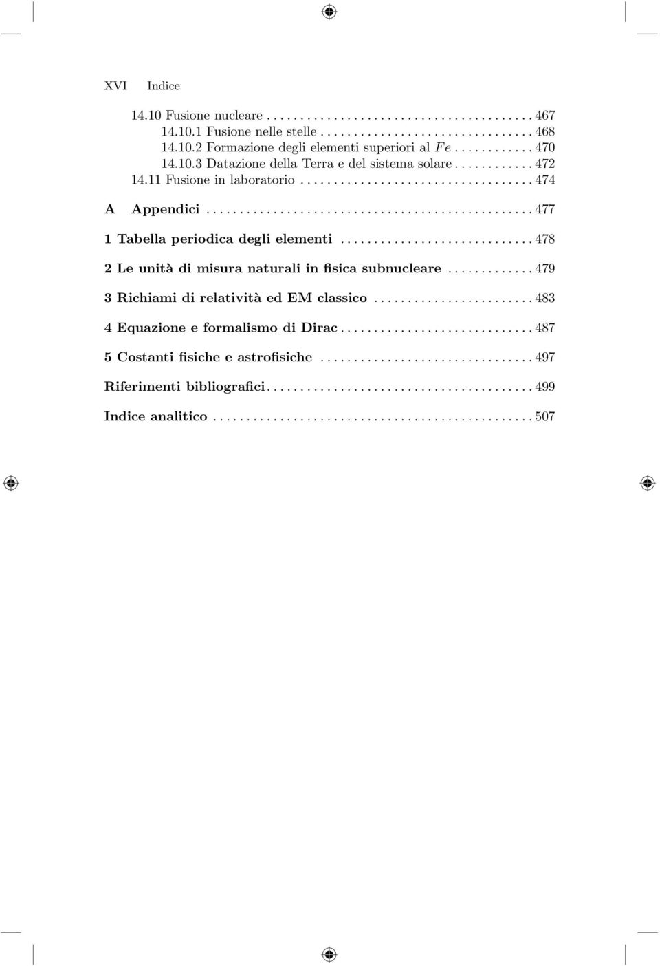 ..477 1 Tabella periodica degli elementi...478 2 Le unità di misura naturali in fisica subnucleare.