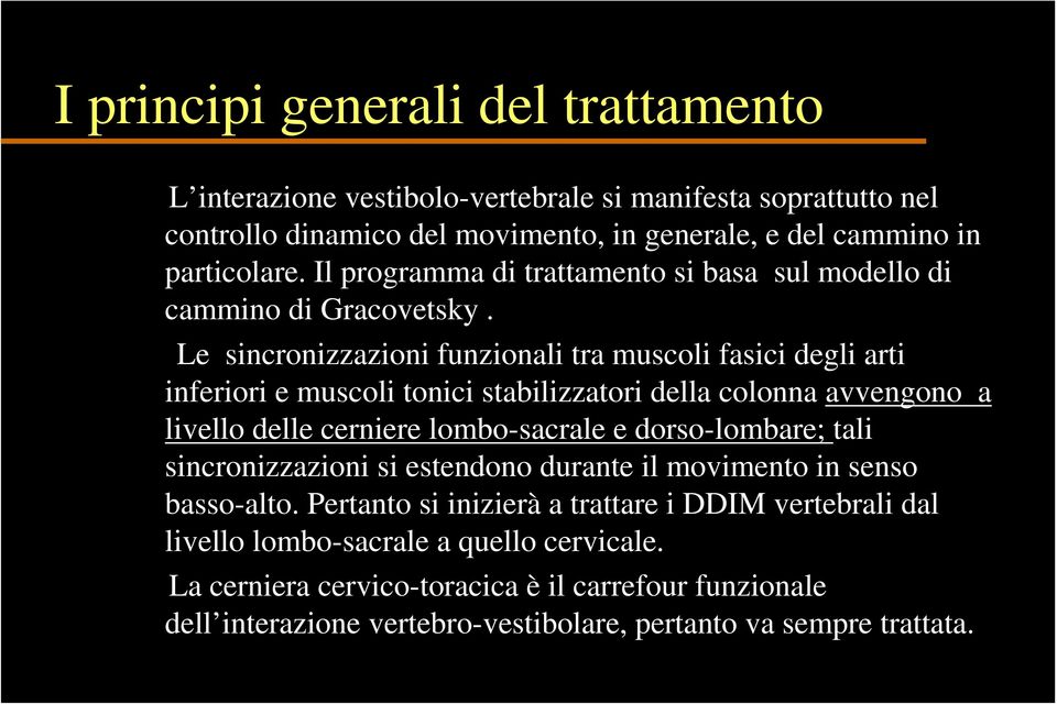 Le sincronizzazioni funzionali tra muscoli fasici degli arti inferiori e muscoli tonici stabilizzatori della colonna avvengono a livello delle cerniere lombo-sacrale e dorso-lombare;