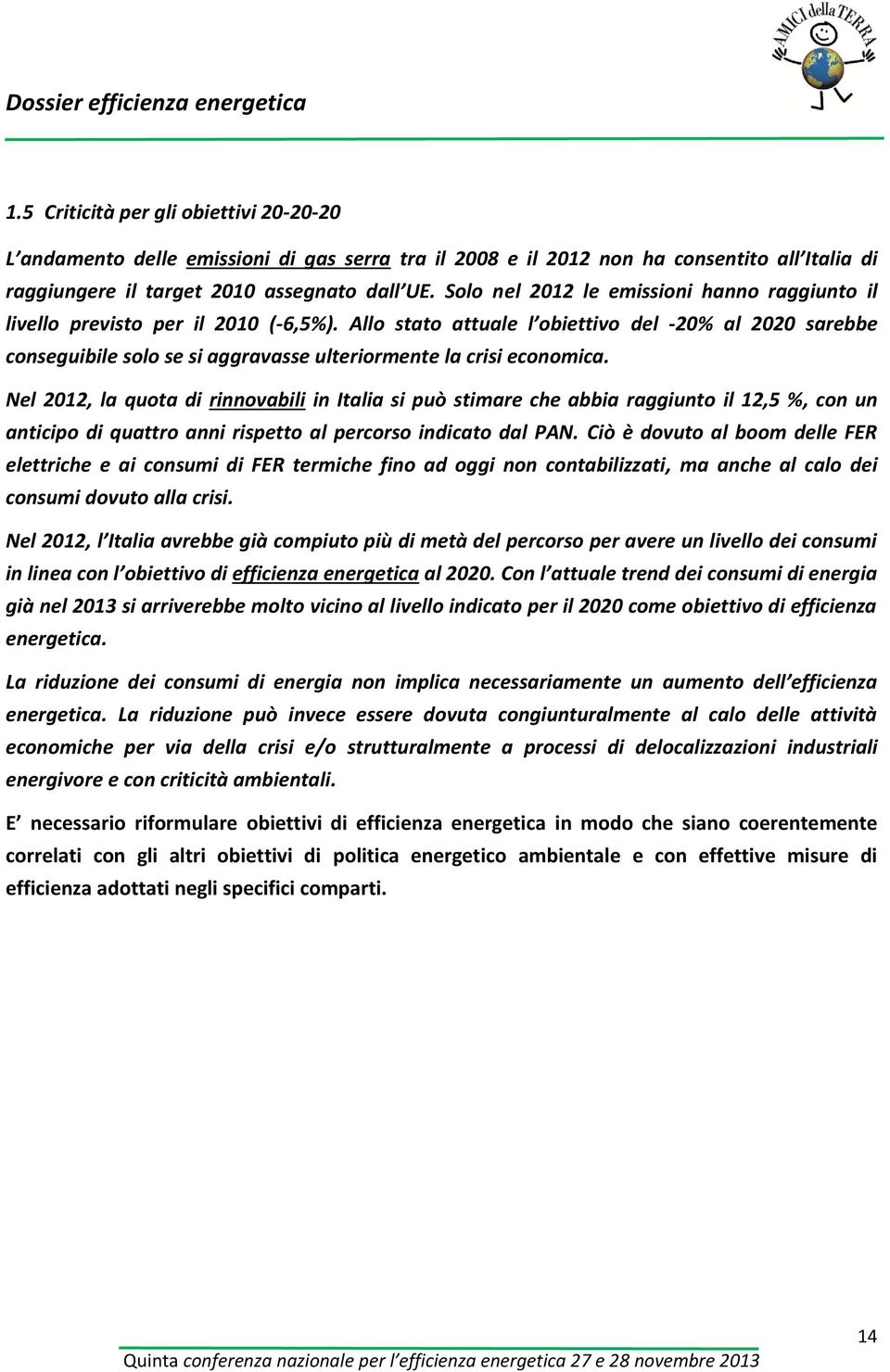 Allo stato attuale l obiettivo del -20% al 2020 sarebbe conseguibile solo se si aggravasse ulteriormente la crisi economica.