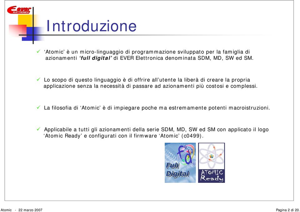 Lo scopo di questo linguaggio è di offrire all utente la liberà di creare la propria applicazione senza la necessità di passare ad azionamenti più