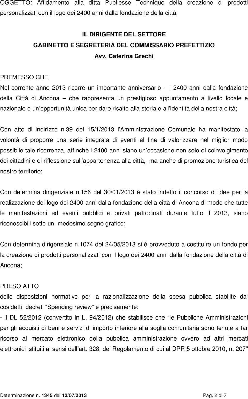 Caterina Grechi PREMESSO CHE Nel corrente anno 2013 ricorre un importante anniversario i 2400 anni dalla fondazione della Città di Ancona che rappresenta un prestigioso appuntamento a livello locale