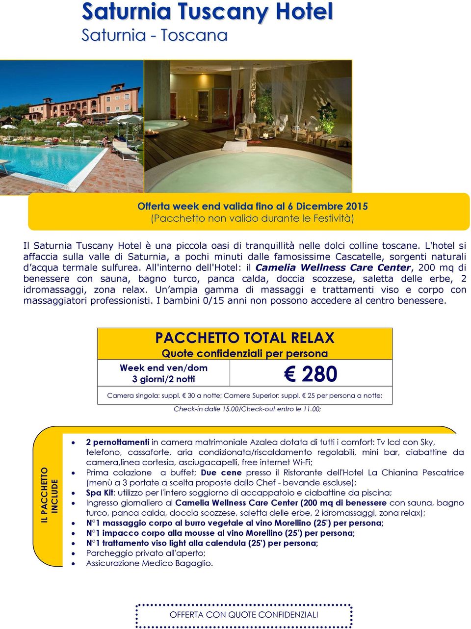 All'interno dell'hotel: il Camelia Wellness Care Center, 200 mq di benessere con sauna, bagno turco, panca calda, doccia scozzese, saletta delle erbe, 2 idromassaggi, zona relax.