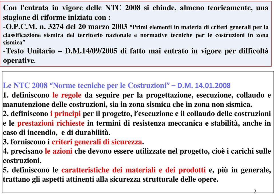 M.14/09/2005 di fatto mai entrato in vigore per difficoltà operative. Le NTC 2008 Norme tecniche per le Costruzioni D.M. 14.01.2008 1.