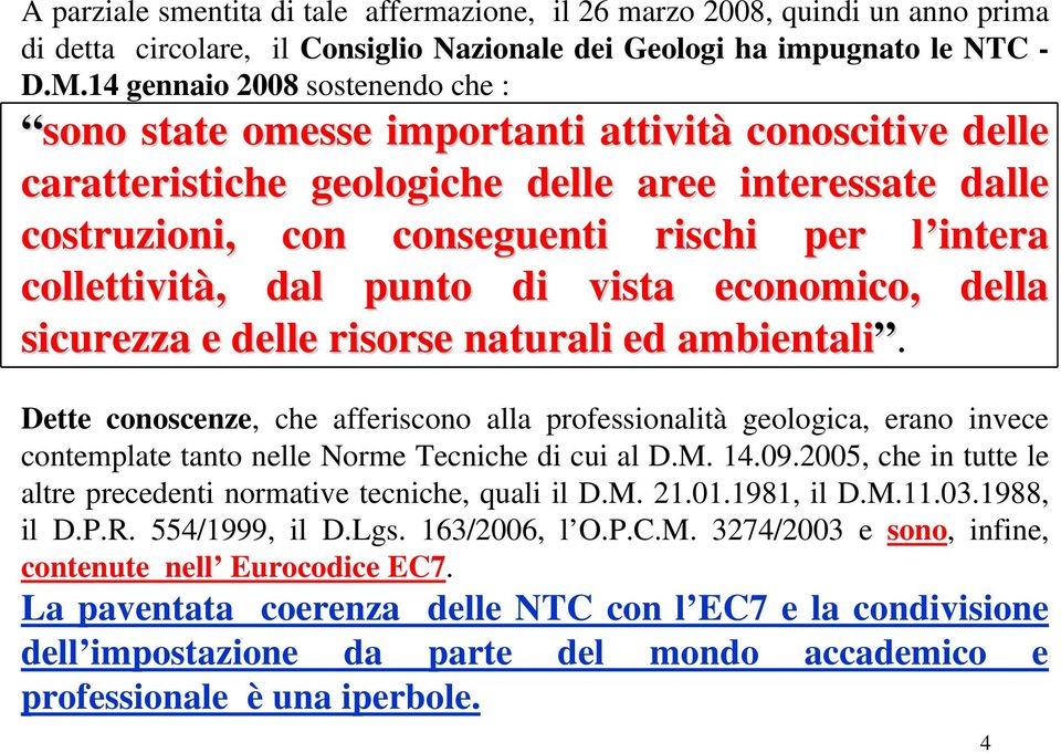 collettività, dal punto di vista economico, della sicurezza e delle risorse naturali ed ambientali.