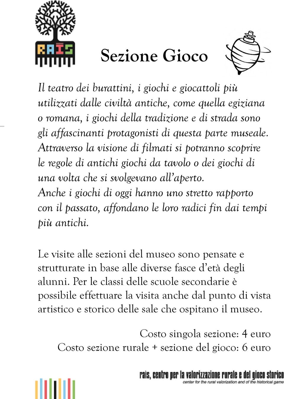 Anche i giochi di oggi hanno uno stretto rapporto con il passato, affondano le loro radici fin dai tempi più antichi.