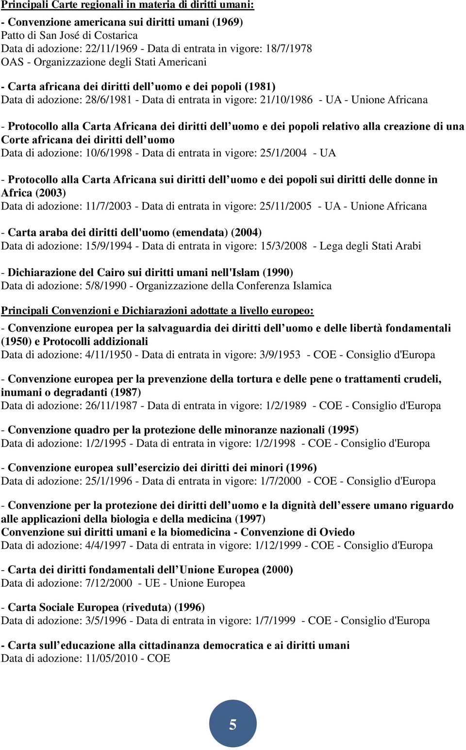 Africana - Protocollo alla Carta Africana dei diritti dell uomo e dei popoli relativo alla creazione di una Corte africana dei diritti dell uomo Data di adozione: 10/6/1998 - Data di entrata in