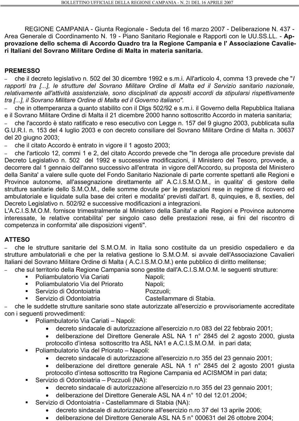 PREMESSO che il decreto legislativo n. 502 del 30 dicembre 1992 e s.m.i. All'articolo 4, comma 13 prevede che "I rapporti tra [.