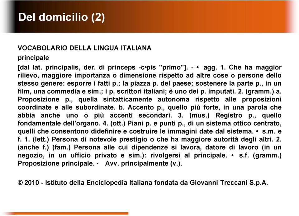 , in un film, una commedia e sim.; i p. scrittori italiani; è uno dei p. imputati. 2. (gramm.) a. Proposizione p.