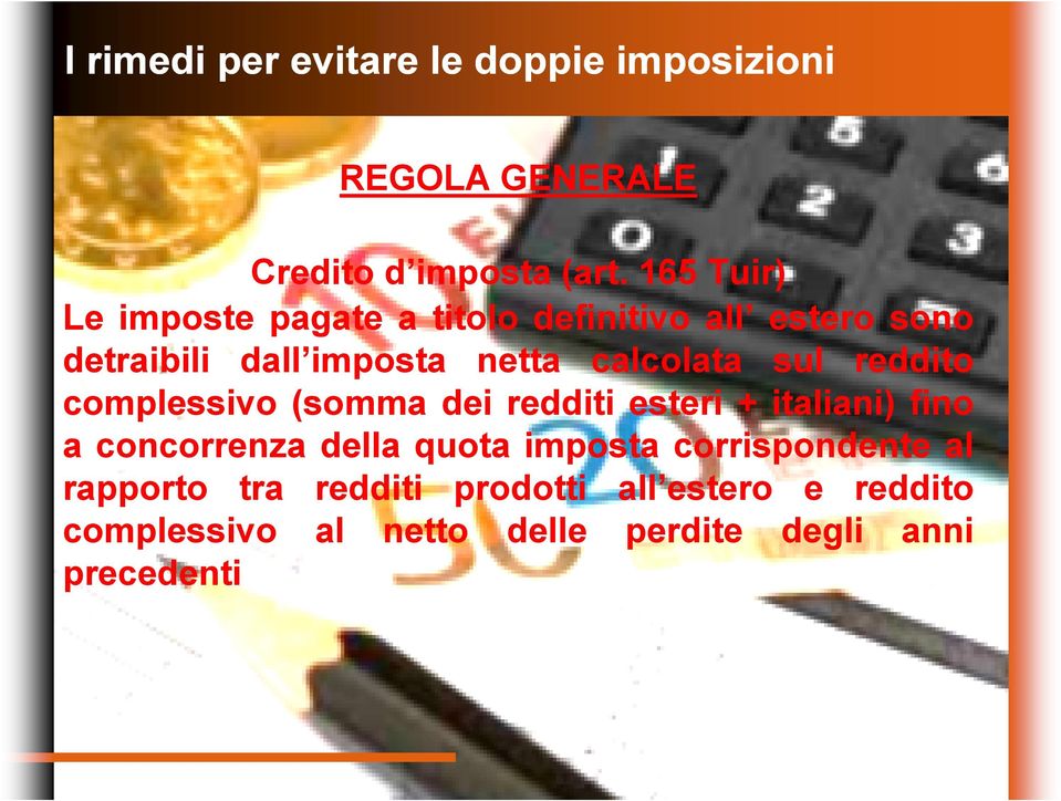 sul reddito complessivo (somma dei redditi esteri + italiani) fino a concorrenza della quota imposta