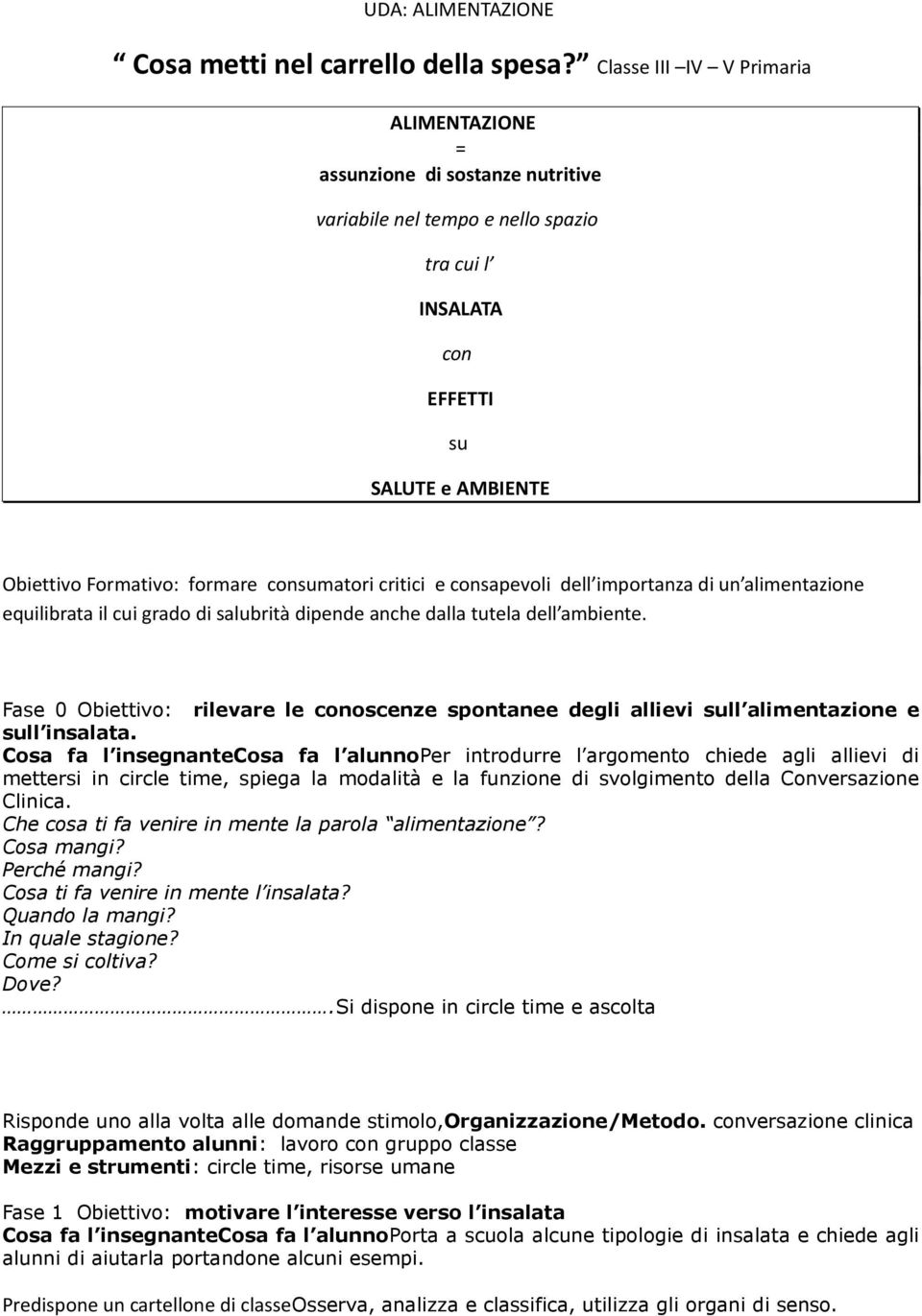 consumatori critici e consapevoli dell importanza di un alimentazione equilibrata il cui grado di salubrità dipende anche dalla tutela dell ambiente.