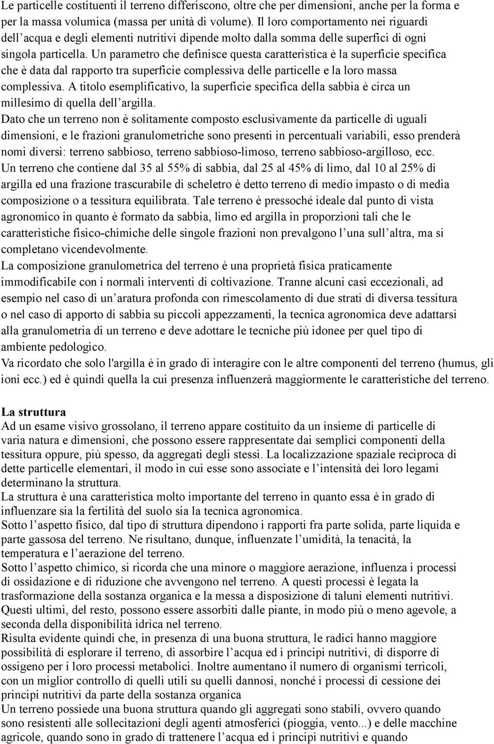 Un parametro che definisce questa caratteristica è la superficie specifica che è data dal rapporto tra superficie complessiva delle particelle e la loro massa complessiva.