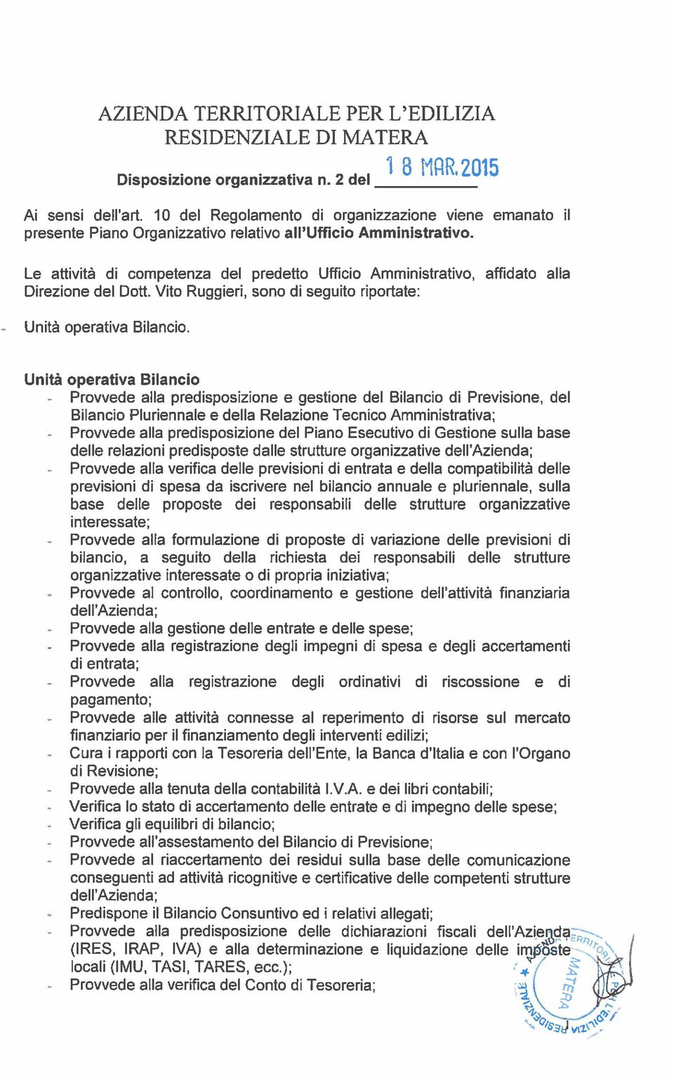 Le attività di competenza del predetto Ufficio Amministrativo, affidato alla Direzione del Dott. Vito Ruggieri, sono di seguita riportate: Unità operativa Bilancio. i 3 Kfl1.