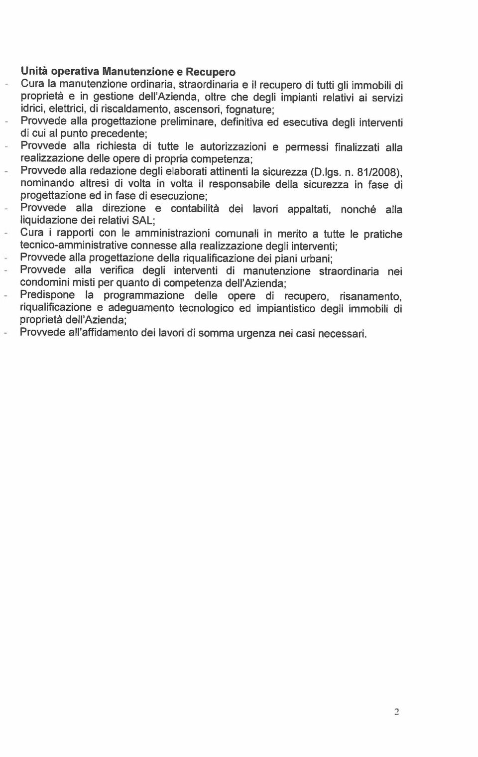 81/2008), progettazione ed in fase di esecuzione; nominando altresì di volta in volta il responsabile della sicurezza in fase di idrici, elettrici, di riscaldamento, ascensori, fognature; Unità