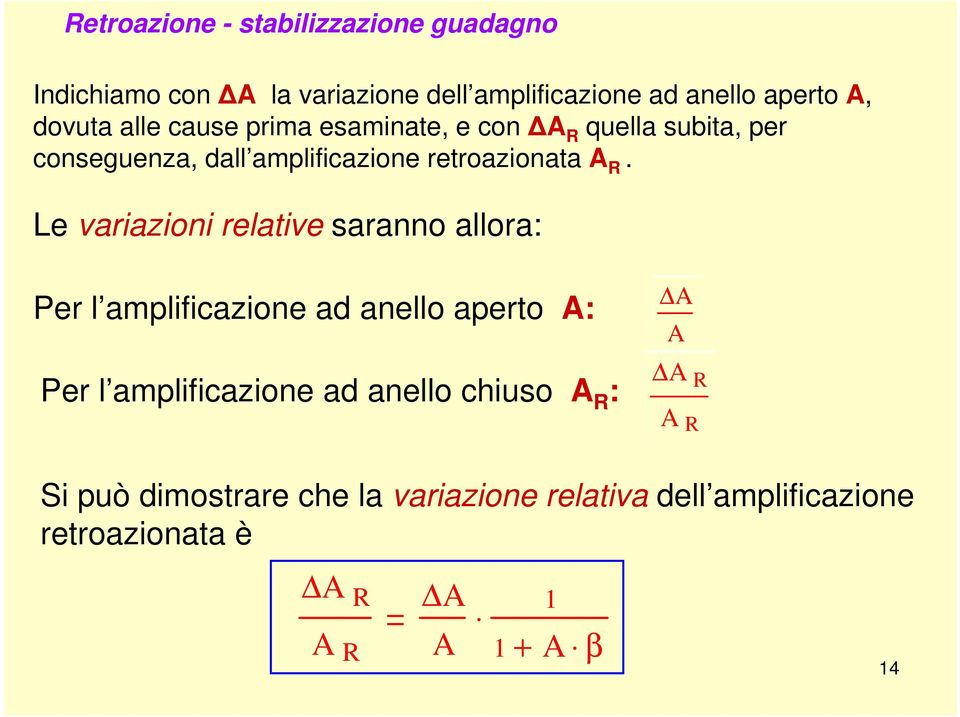 Le variazioni relative saranno allora: Per l amplificazione ad anello aperto A: Per l amplificazione ad anello