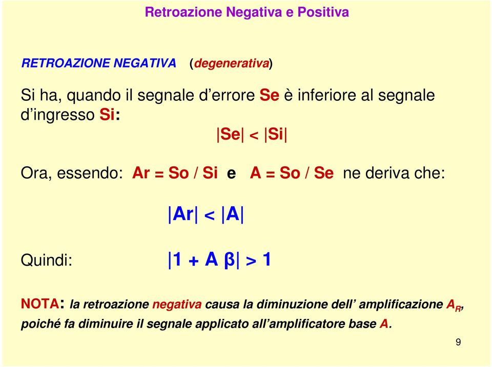 Se ne deriva che: Ar < A Quindi: 1 + A β > 1 NOTA: la retroazione negativa causa la