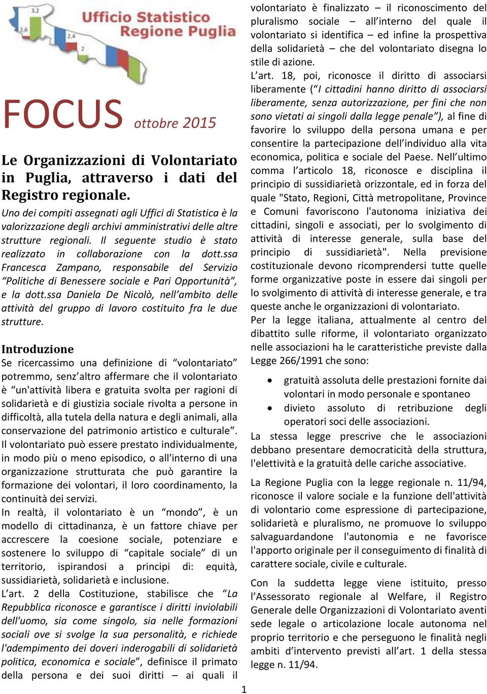 Il seguente studio è stato realizzato in collaborazione con la dott.ssa Francesca Zampano, responsabile del Servizio Politiche di Benessere sociale e Pari Opportunità, e la dott.