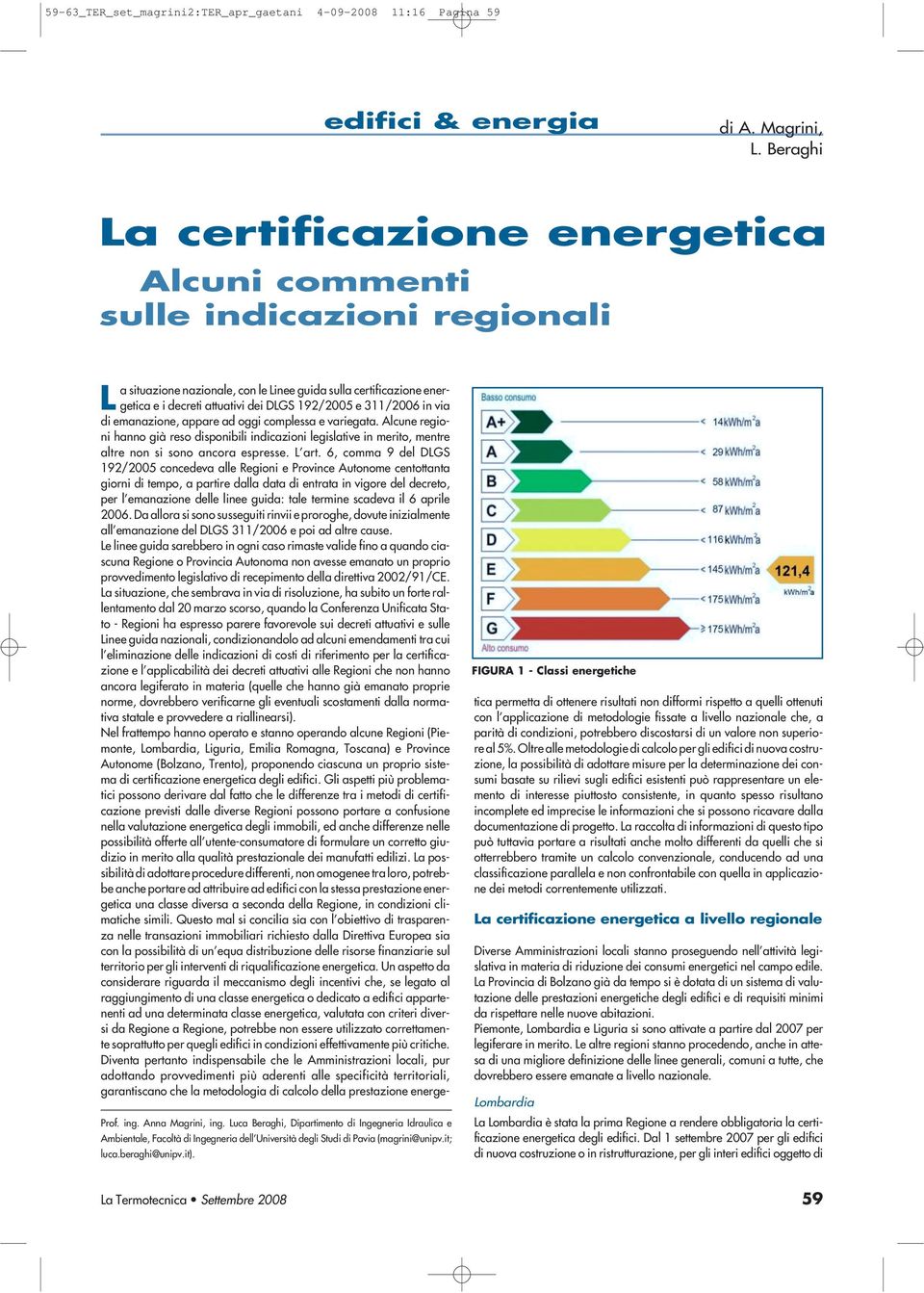 FIGURA 1 - Classi energetiche a situazione nazionale, con le Linee guida sulla certificazione energetica e i decreti attuativi dei DLGS 192/2005 e 311/2006 in via di emanazione, appare ad oggi