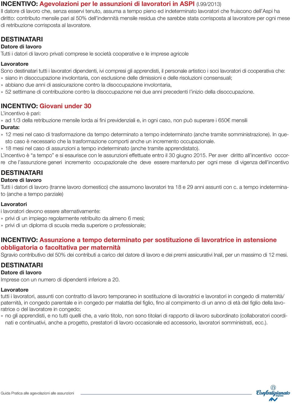 residua che sarebbe stata corrisposta al lavoratore per ogni mese di retribuzione corrisposta al lavoratore.