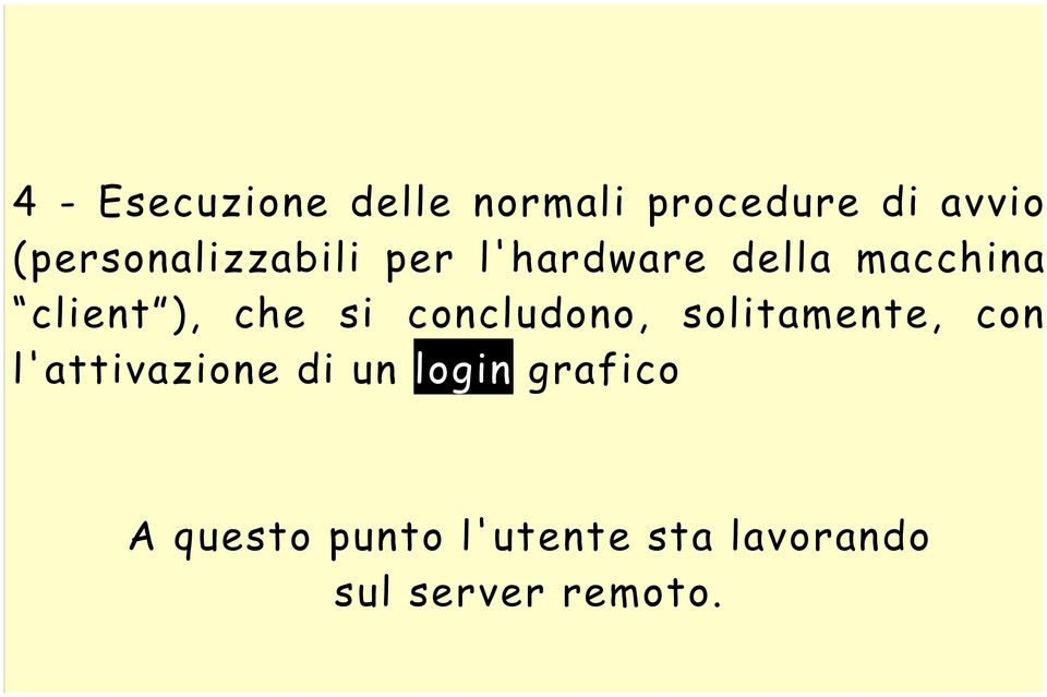 che si concludono, solitamente, con l'attivazione di un