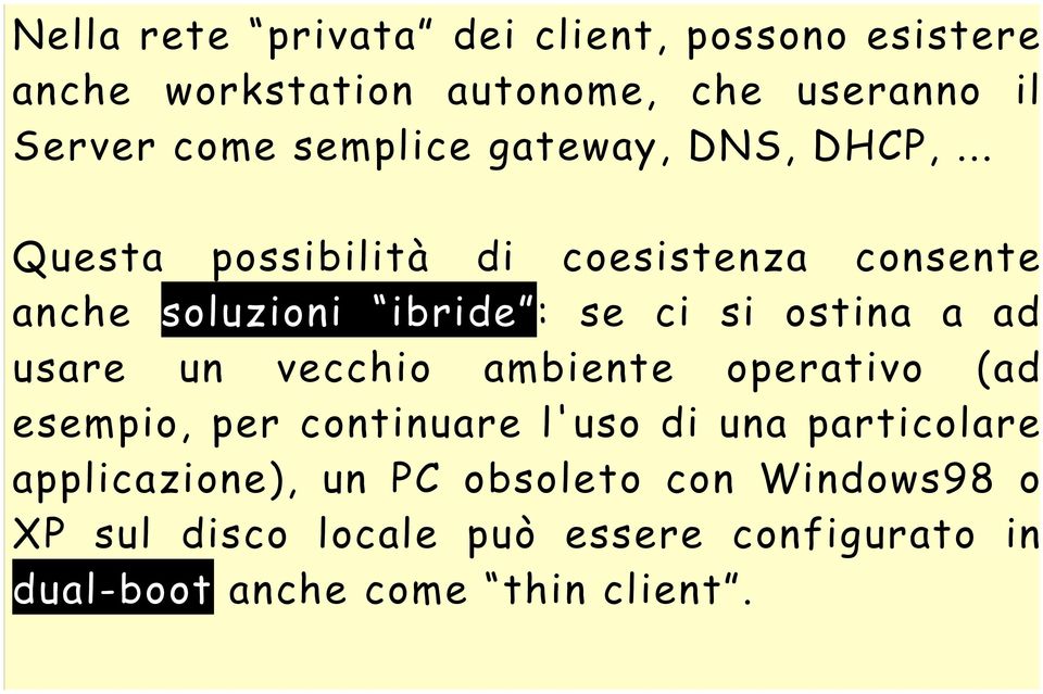 .. Questa possibilità di coesistenza consente anche soluzioni ibride : se ci si ostina a ad usare un vecchio