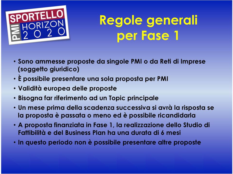 successiva si avrà la risposta se la proposta è passata o meno ed è possibile ricandidarla A proposta finanziata in Fase 1, la