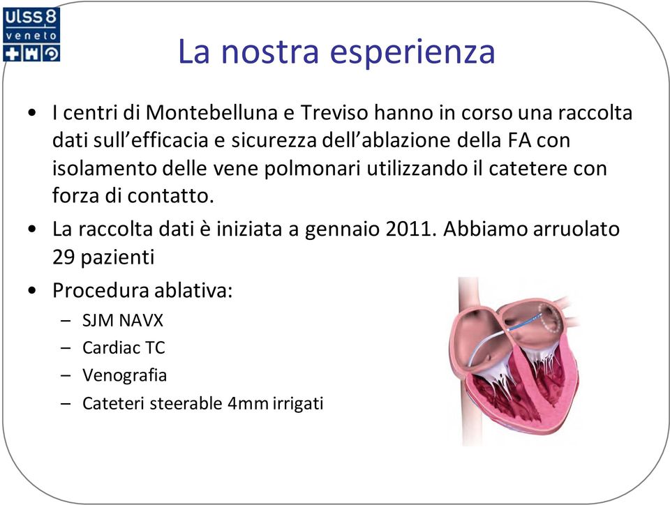 il catetere con forza di contatto. La raccolta dati è iniziata a gennaio 2011.