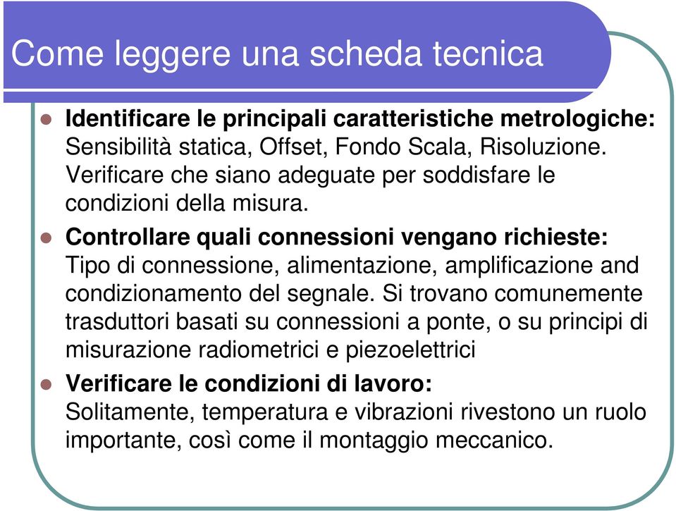 Controllare quali connessioni vengano richieste: Tipo di connessione, alimentazione, amplificazione and condizionamento del segnale.