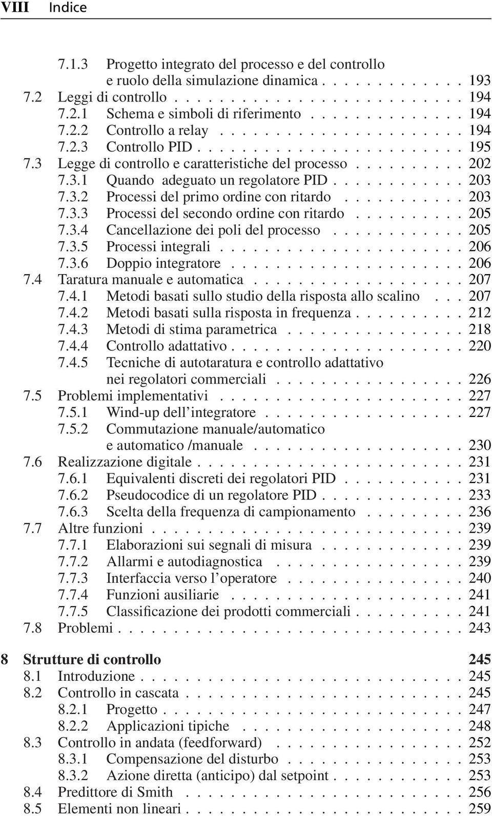 ..205 7.3.4 Cancellazione dei poli del processo...205 7.3.5 Processi integrali...206 7.3.6 Doppio integratore...206 7.4 Taratura manuale e automatica...207 7.4.1 Metodi basati sullo studio della risposta allo scalino.