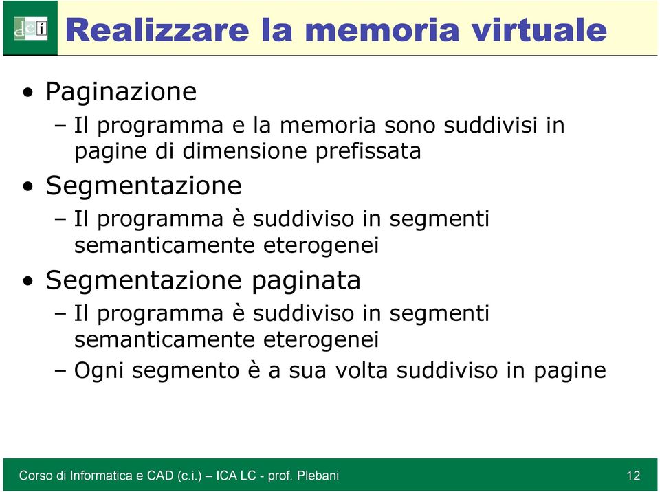 eterogenei Segmentazione paginata Il programma è suddiviso in segmenti semanticamente eterogenei