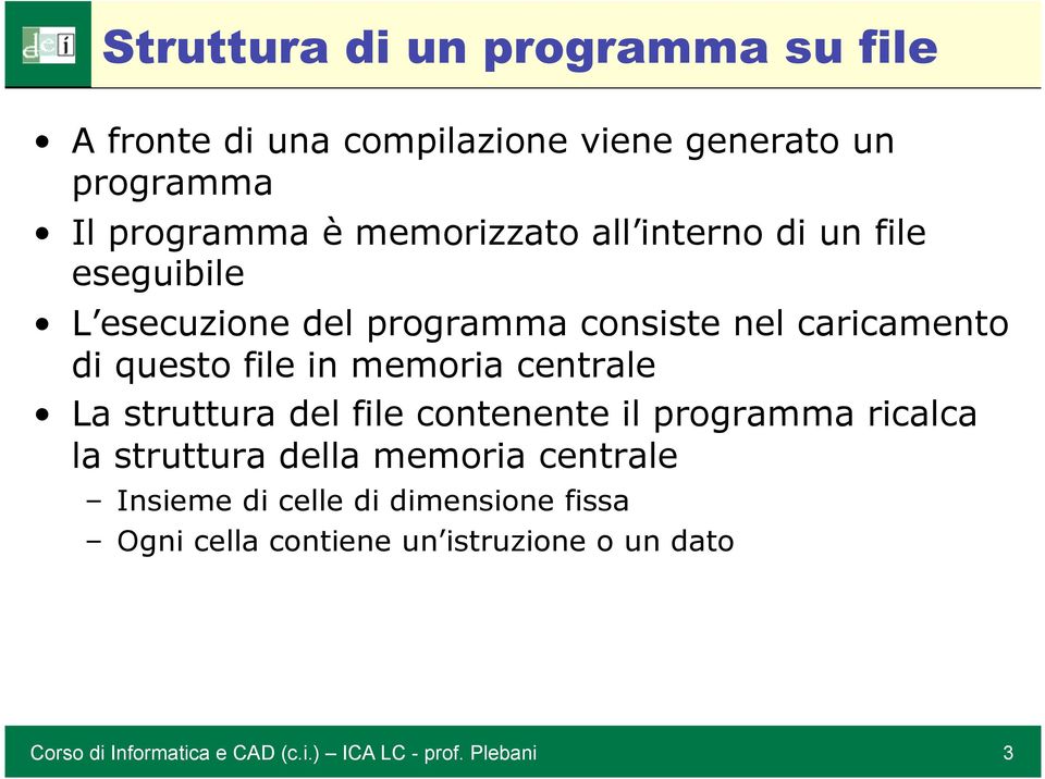 memoria centrale La struttura del file contenente il programma ricalca la struttura della memoria centrale Insieme