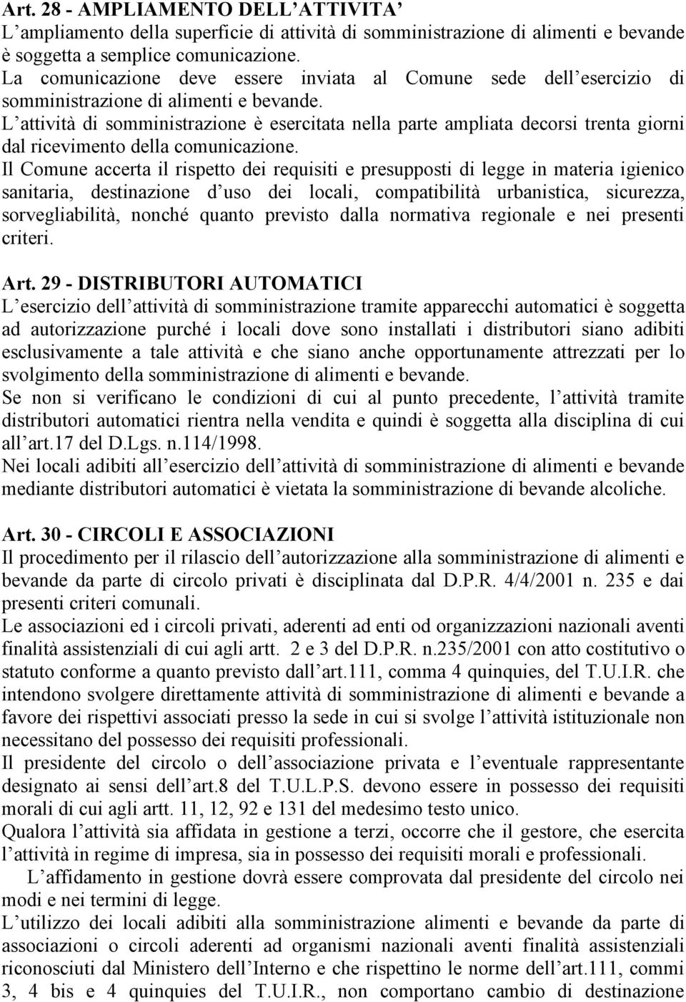 L attività di somministrazione è esercitata nella parte ampliata decorsi trenta giorni dal ricevimento della comunicazione.