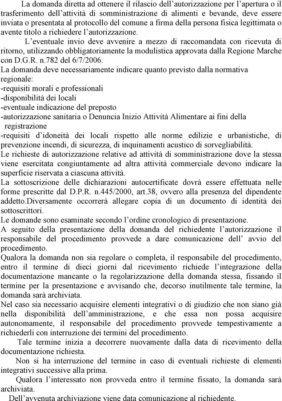 L eventuale invio deve avvenire a mezzo di raccomandata con ricevuta di ritorno, utilizzando obbligatoriamente la modulistica approvata dalla Regione Marche con D.G.R. n.782 del 6/7/2006.