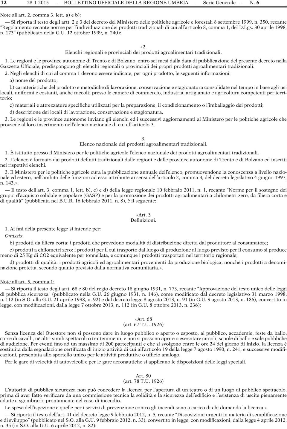 350, recante Regolamento recante norme per l individuazione dei prodotti tradizionali di cui all articolo 8, comma 1, del D.Lgs. 30 aprile 1998, n. 173 (pubblicato nella G.U. 12 ottobre 1999, n.