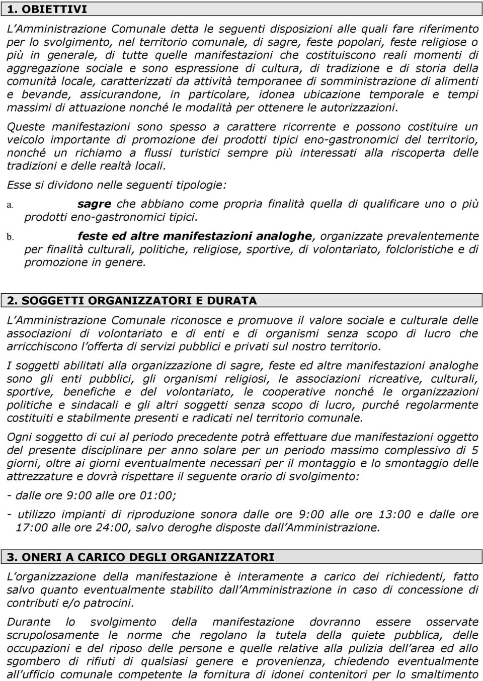 attività temporanee di somministrazione di alimenti e bevande, assicurandone, in particolare, idonea ubicazione temporale e tempi massimi di attuazione nonché le modalità per ottenere le